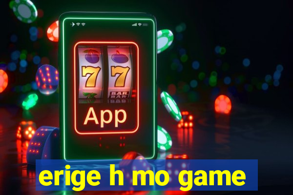 erige h mo game