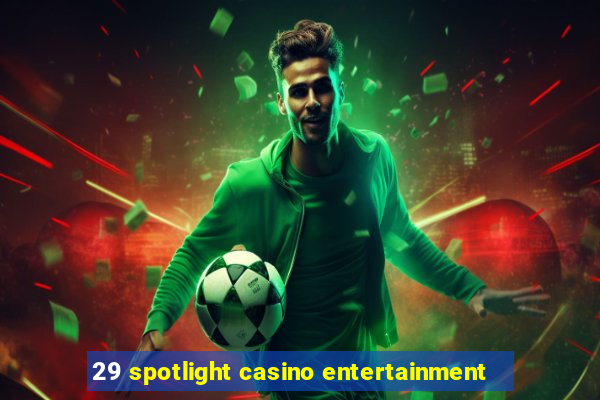 29 spotlight casino entertainment