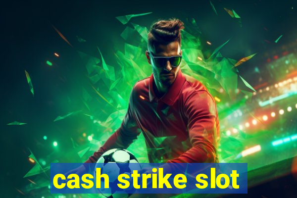 cash strike slot