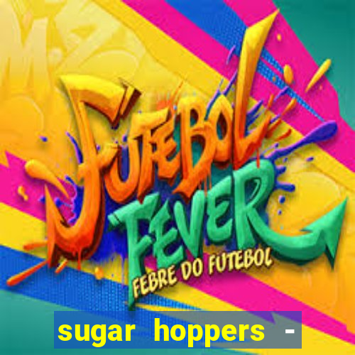 sugar hoppers - coin 777 start