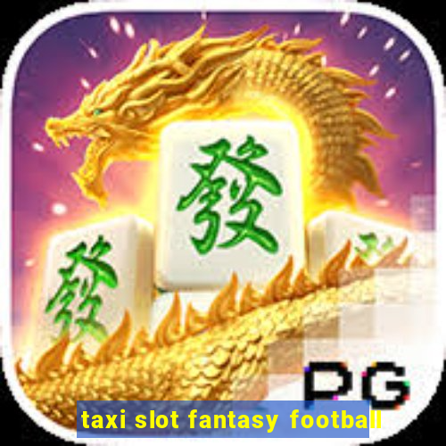 taxi slot fantasy football