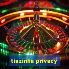 tiazinha privacy