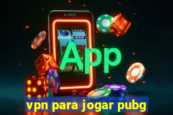 vpn para jogar pubg