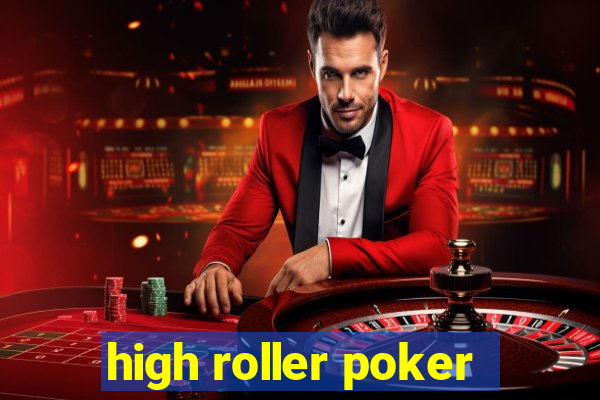 high roller poker