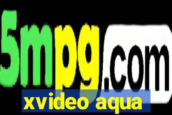 xvideo aqua