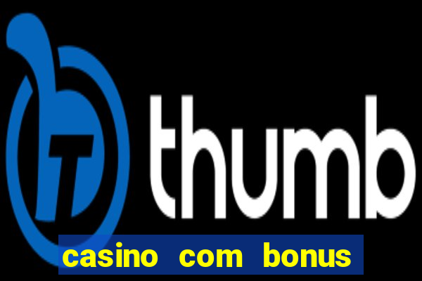 casino com bonus gratis de boas vindas