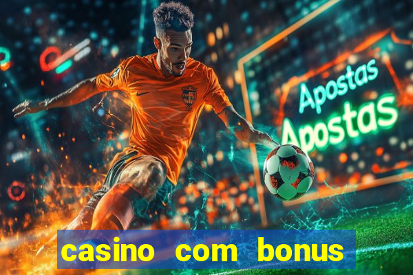 casino com bonus gratis de boas vindas