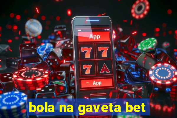 bola na gaveta bet