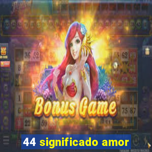 44 significado amor