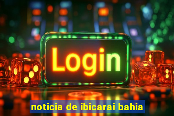 noticia de ibicarai bahia