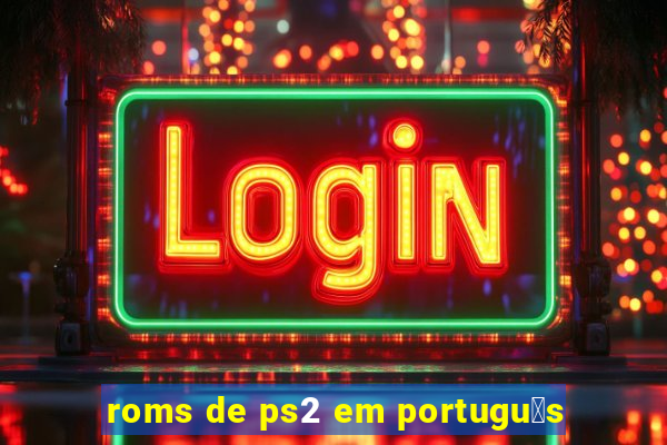 roms de ps2 em portugu锚s