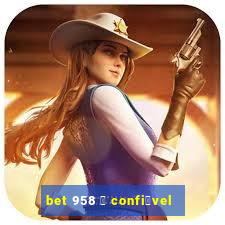 bet 958 茅 confi谩vel