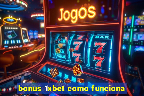 bonus 1xbet como funciona