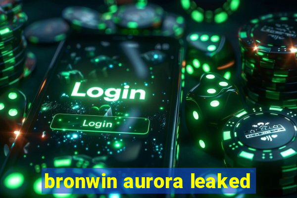 bronwin aurora leaked