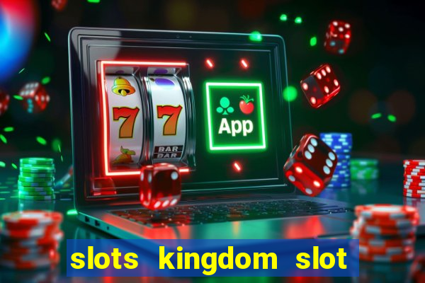 slots kingdom slot game online