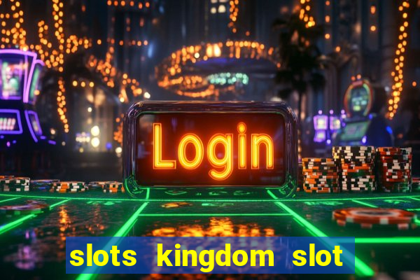 slots kingdom slot game online