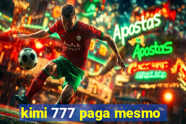 kimi 777 paga mesmo