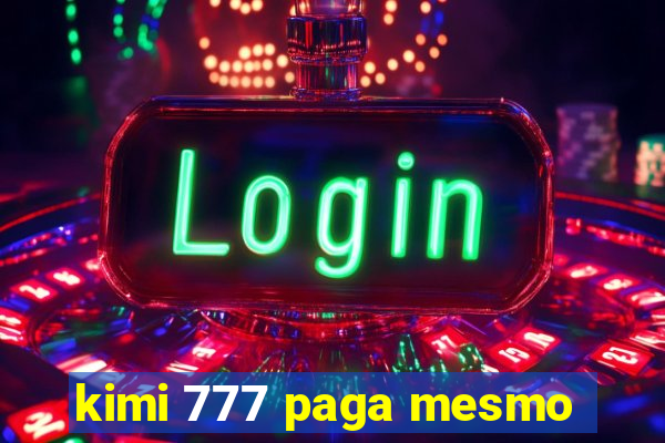 kimi 777 paga mesmo