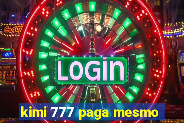 kimi 777 paga mesmo