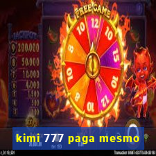 kimi 777 paga mesmo