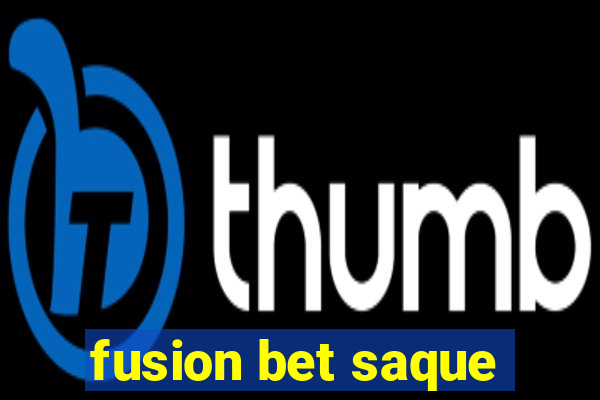 fusion bet saque