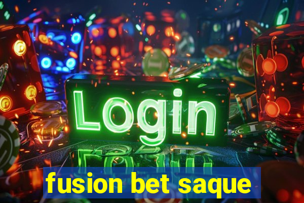 fusion bet saque