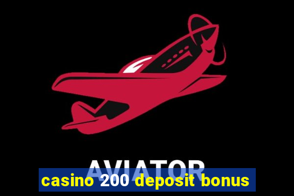 casino 200 deposit bonus