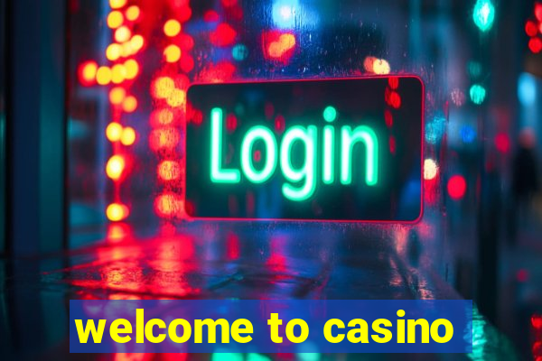 welcome to casino