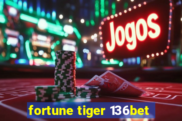 fortune tiger 136bet