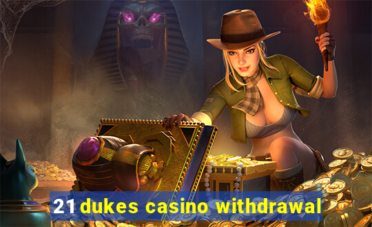 21 dukes casino withdrawal