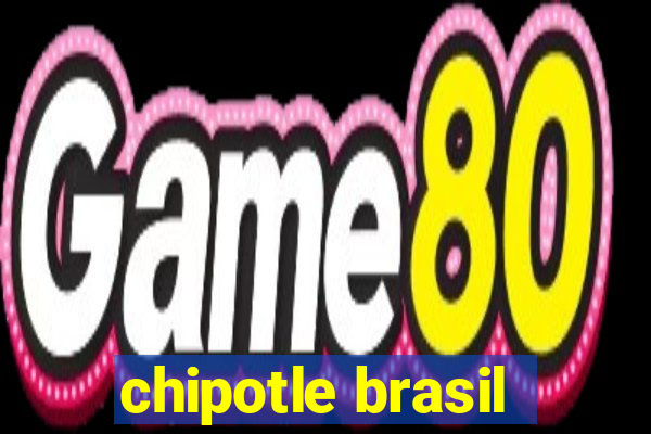 chipotle brasil