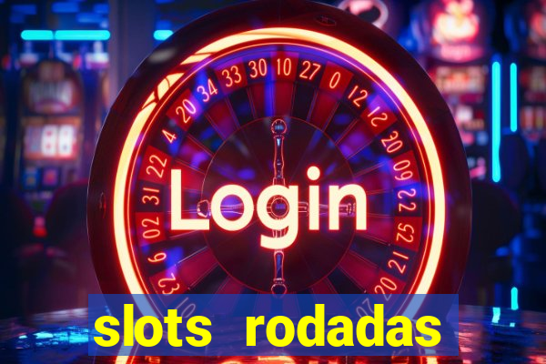 slots rodadas gratis sem deposito