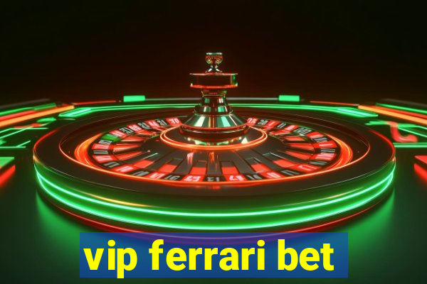 vip ferrari bet