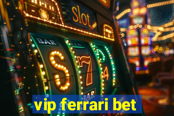 vip ferrari bet