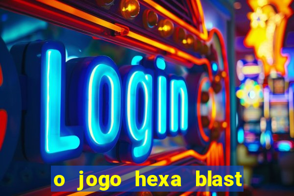 o jogo hexa blast paga mesmo