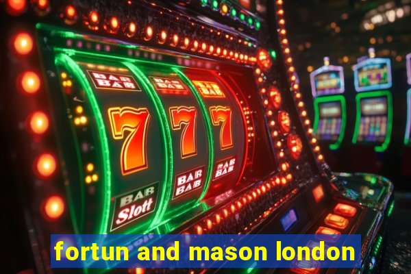 fortun and mason london