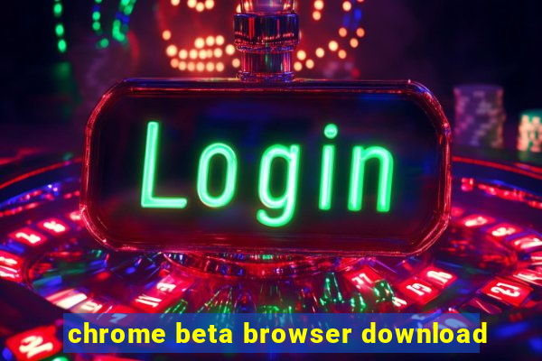 chrome beta browser download