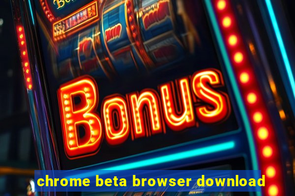 chrome beta browser download