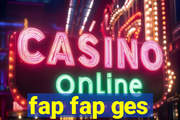 fap fap ges