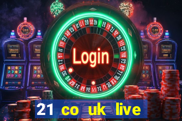 21 co uk live casino show