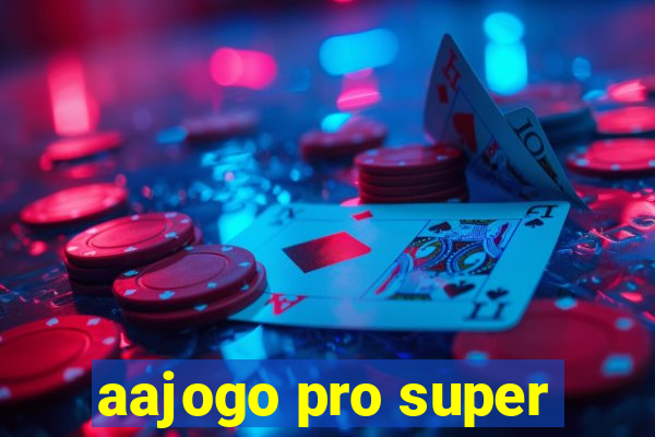 aajogo pro super