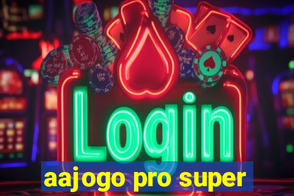 aajogo pro super