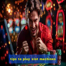 tips to play slot machines