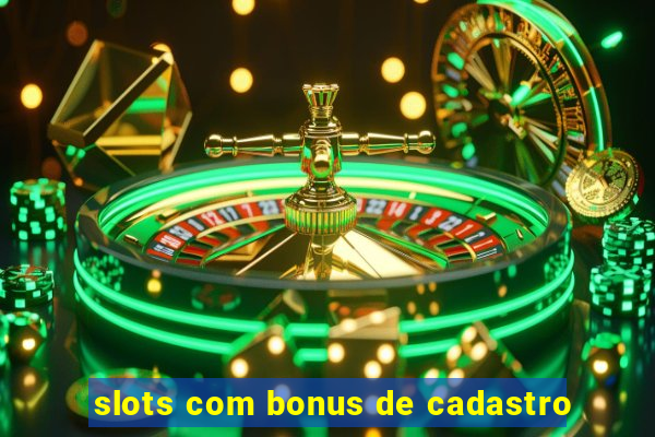 slots com bonus de cadastro