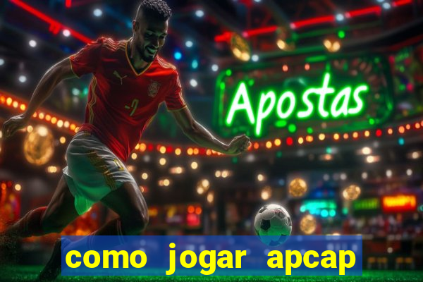 como jogar apcap da sorte