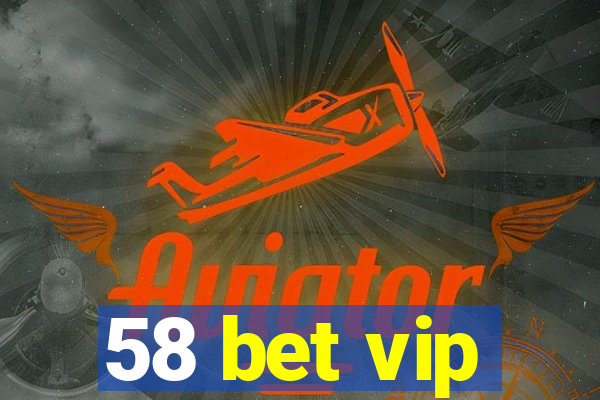 58 bet vip