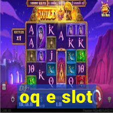 oq e slot