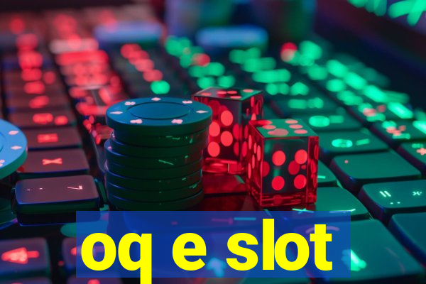 oq e slot