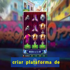 criar plataforma de jogos de aposta