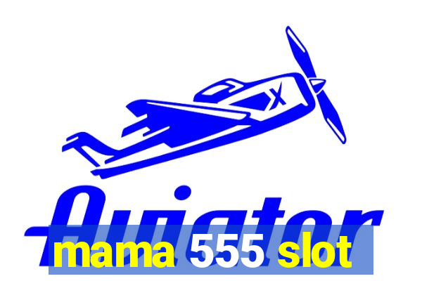 mama 555 slot